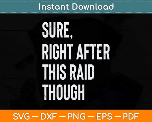 Sure Right After This Raid Funny Gift For Gamers Svg Png Dxf Digital Cutting File