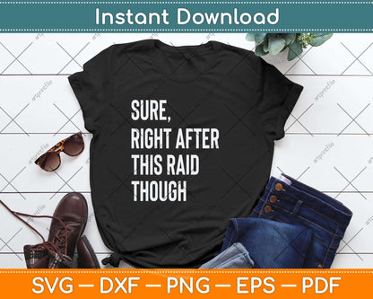 Sure Right After This Raid Funny Gift For Gamers Svg Png Dxf Digital Cutting File