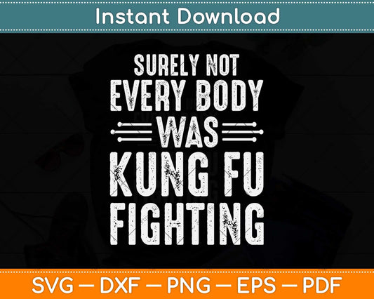 Surely Not Every Body Was Kung Fu Fighting Svg Png Dxf Digital Cutting File