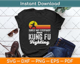 Surely Not Everybody was Kung Fu Fighting Funny Svg Png Dxf Digital Cutting File