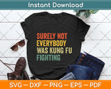 Surely Not Everybody Was Kung Fu Fighting Funny Svg Png Dxf Digital Cutting File