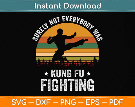 Surely Not Everybody Was Kung Fu Fighting Funny vintage Svg Png Dxf Cutting File