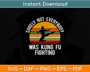 Surely Not Everybody Was Kung Fu Fighting vintage Svg Png Dxf Digital Cutting File