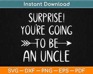 Surprise You’re Going To Be An Uncle Svg Design Cricut Printable Cutting Files