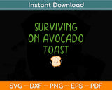 Surviving On Avocado Toast Keto Vegan Diet Svg Png Dxf 