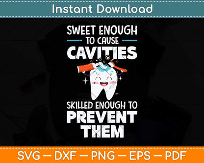 Sweet Enough To Cause Cavities Skilled Enough To Prevent Them Svg Cutting File