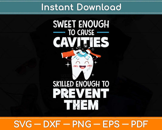 Sweet Enough To Cause Cavities Skilled Enough To Prevent Them Svg Cutting File