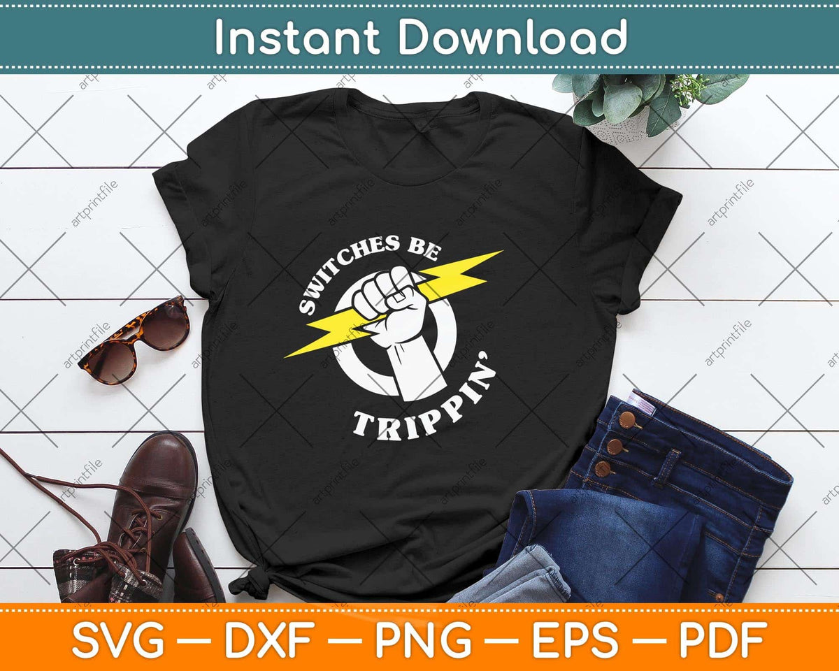 Switches be Trippin Electrician Switches be Trippin Svg Png Dxf Digital Cutting File