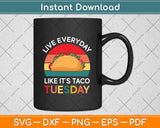 Taco Gift Live Everyday Like It's Taco-Tuesday Funny Mexican Svg Png Dxf Cutting File