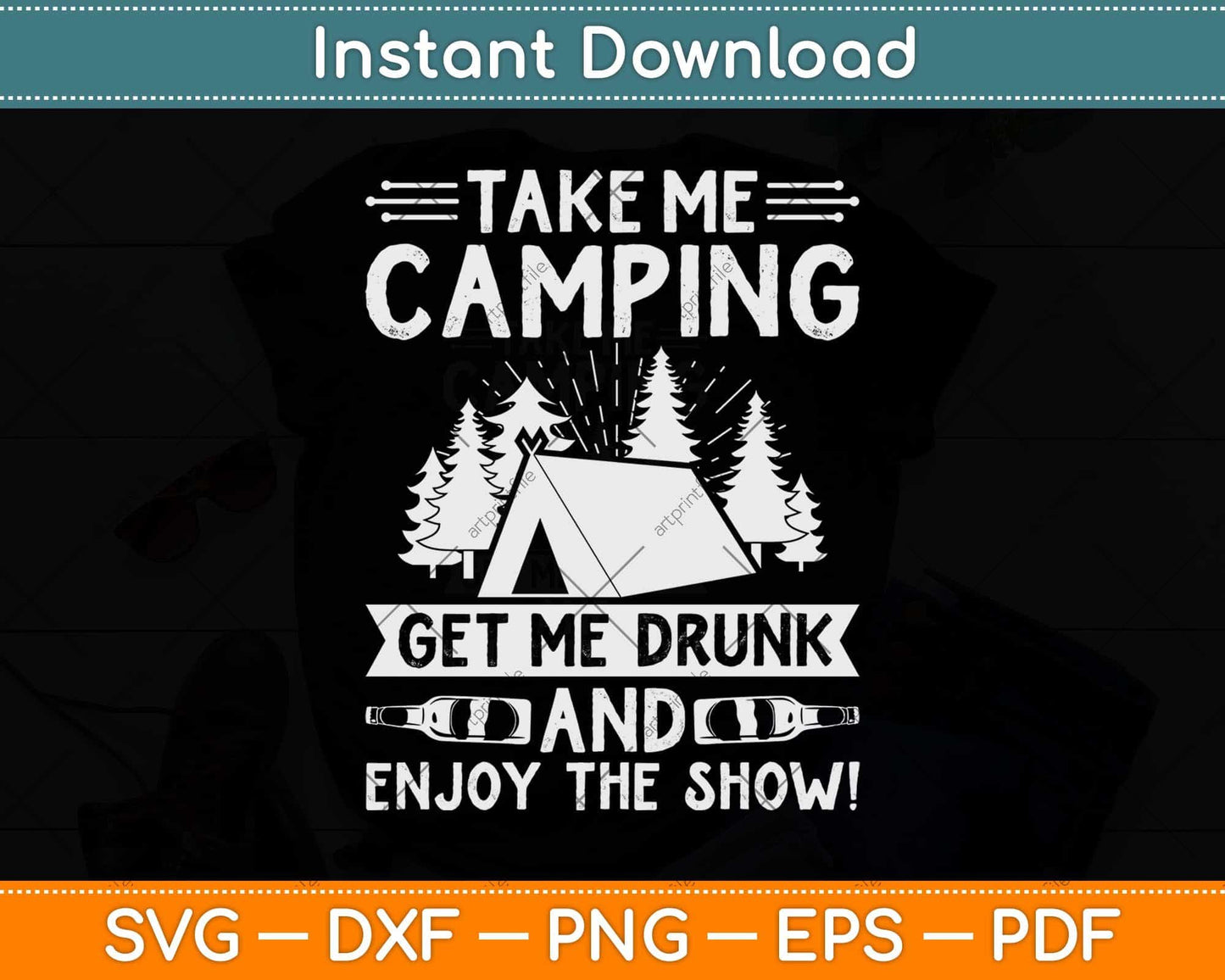 Take Me Camping Get Me Drunk & Enjoy The Show Funny Svg Png Dxf File