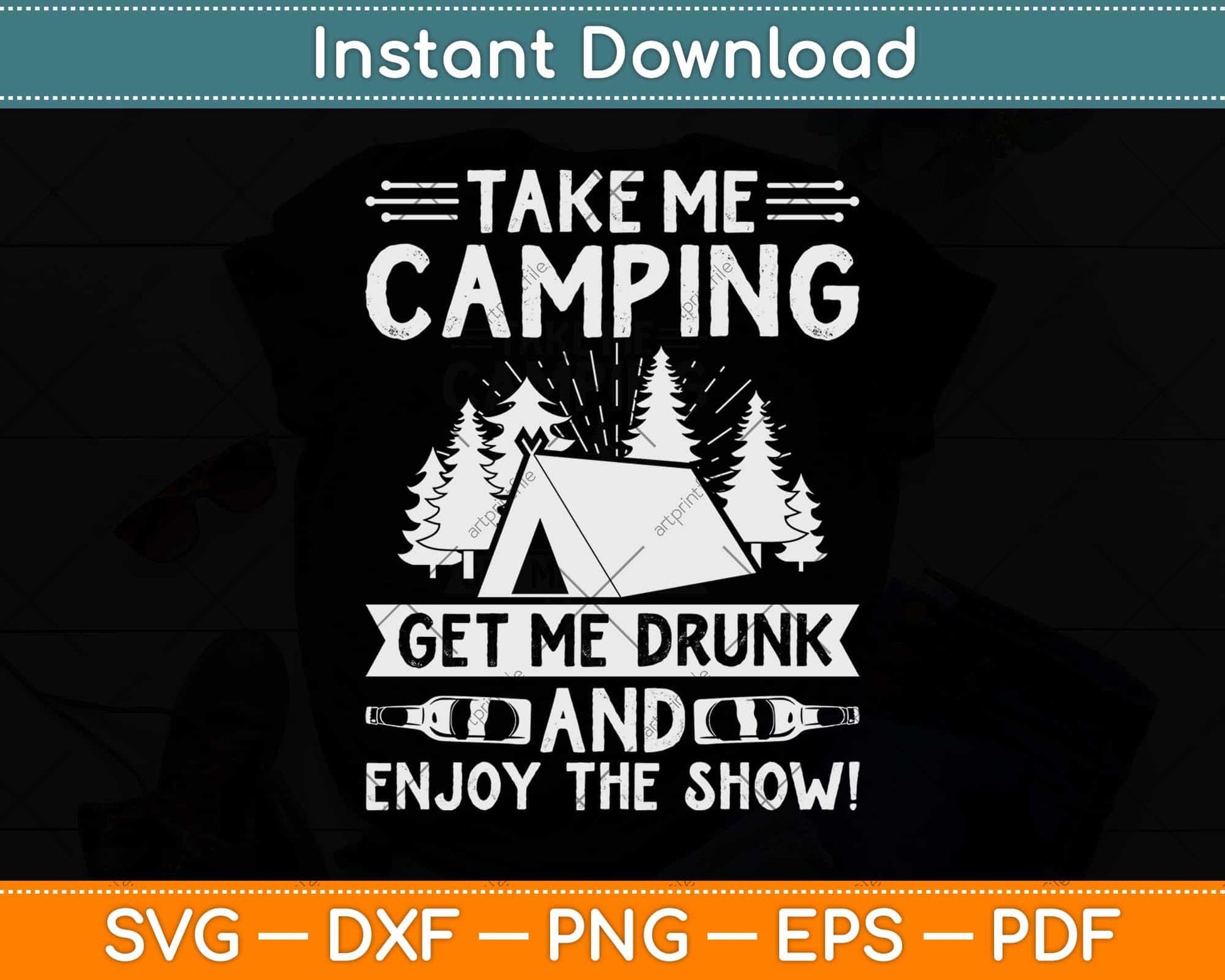 Take Me Camping Get Me Drunk & Enjoy The Show Funny Svg Png Dxf File