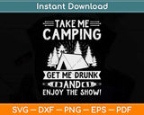 Take Me Camping Get Me Drunk & Enjoy The Show Funny Svg Png 