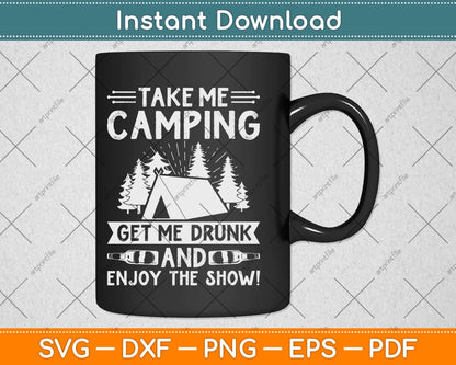 Take Me Camping Get Me Drunk & Enjoy The Show Funny Svg Png Dxf File
