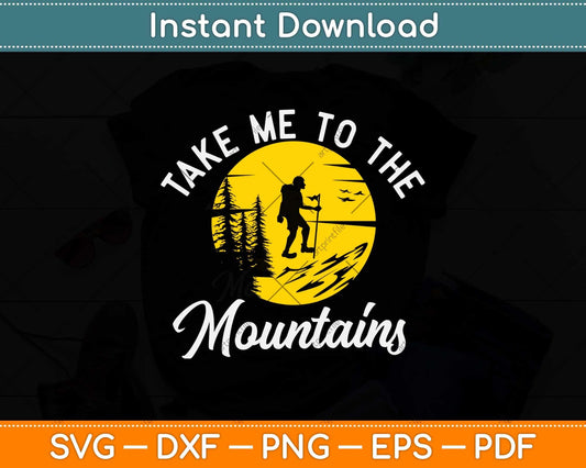 Take Me To The Mountain Hiking Camping Climbing Svg Png Dxf Digital Cutting File