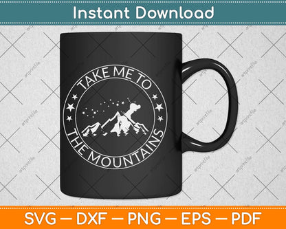 Take Me To The Mountains Svg Design Cricut Printable Cutting Files