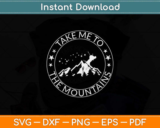 Take Me To The Mountains Svg Design Cricut Printable Cutting Files