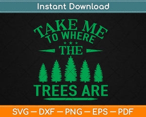 Take Me To Where The Trees Are Camping Svg Design Cricut Printable Cutting Files