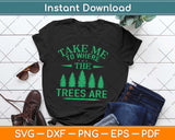 Take Me To Where The Trees Are Camping Svg Design Cricut Printable Cutting Files