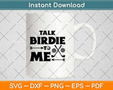 Talk Birdie To Me Funny Golf Svg Design Cricut Printable Cutting Files