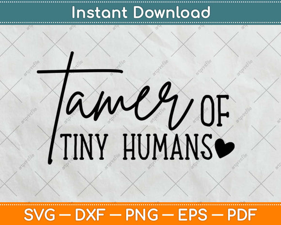 Tamer Of Tiny Humans Svg Design Cricut Printable Cutting 