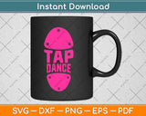 Tap Dance Footprint Female Dancers Gift Svg Design Cricut Printable Cutting File