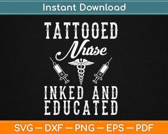Tattooed Nurse Inked And Educated Svg Design Cricut Printable Cutting Files