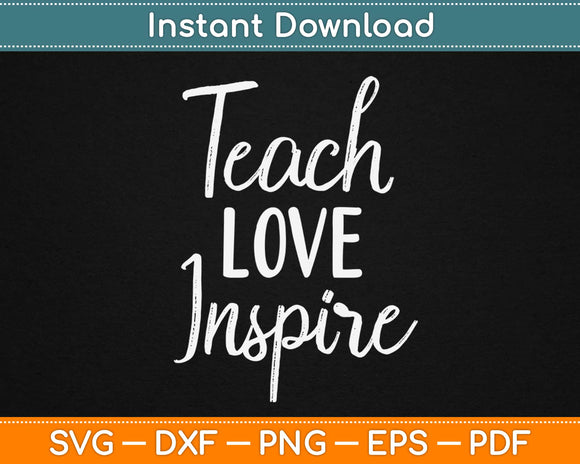 Teach Love Inspire Teacher Svg Design Cricut Printable Cutting Files