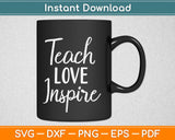 Teach Love Inspire Teacher Svg Design Cricut Printable Cutting Files