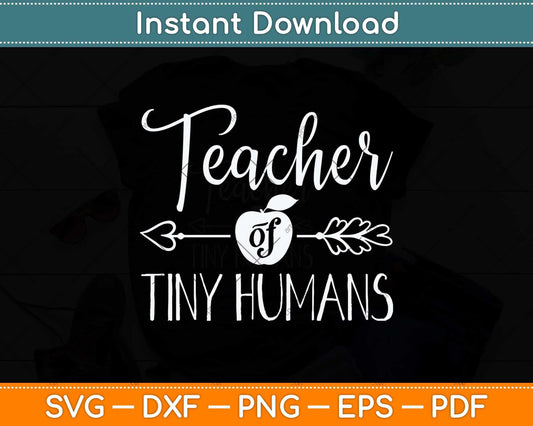 Teacher Of Tiny Humans Svg Png Dxf Digital Cutting File