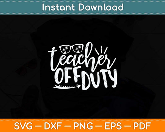Teacher Off Duty Svg Png Dxf Digital Cutting File
