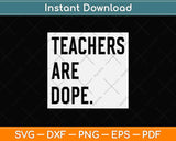 Teachers Are Dope Svg Design Cricut Printable Cutting Files