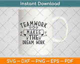 Teamwork Makes The Dream Work Motivational Svg Design Cricut Cutting Files