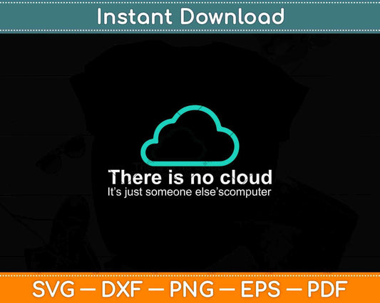 Tech Humor There Is No Cloud Just Someone Else's Computer Svg Png Dxf File