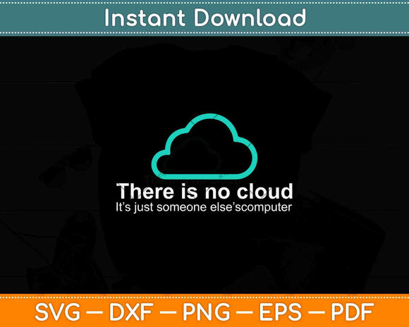 Tech Humor There Is No Cloud Just Someone Else's Computer Svg Png Dxf File