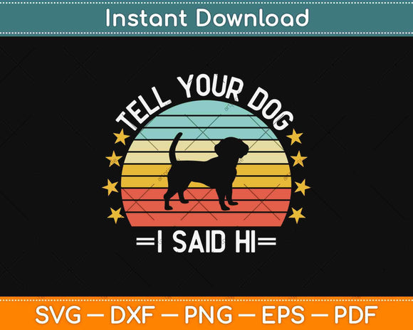Tell Your Dog I Said Hi Funny Svg Design Cricut Printable 