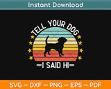 Tell Your Dog I Said Hi Funny Svg Design Cricut Printable 