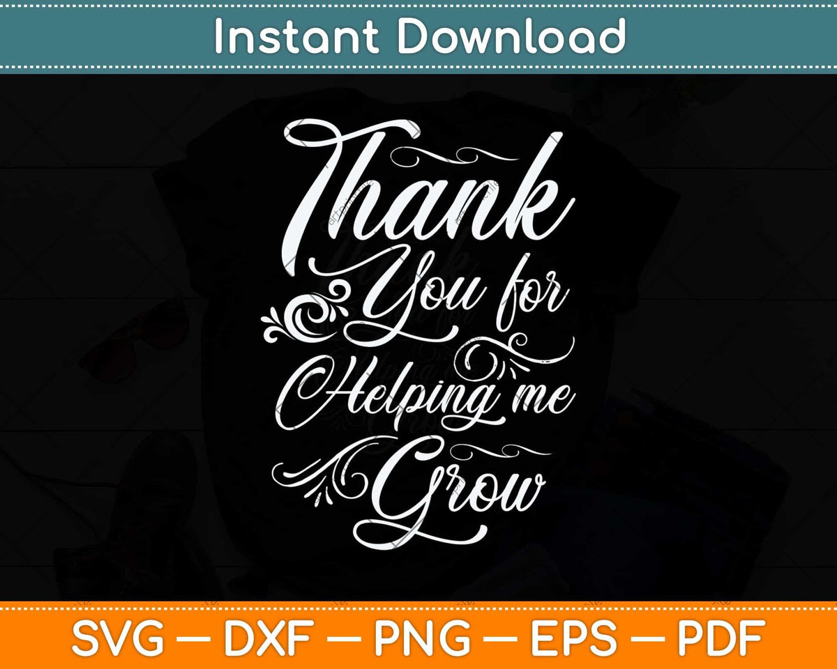 Thank You For Helping Me Grow Svg Png Dxf Digital Cutting File