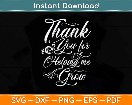 Thank You For Helping Me Grow Svg Png Dxf Digital Cutting File