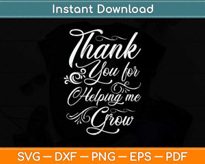 Thank You For Helping Me Grow Svg Png Dxf Digital Cutting 