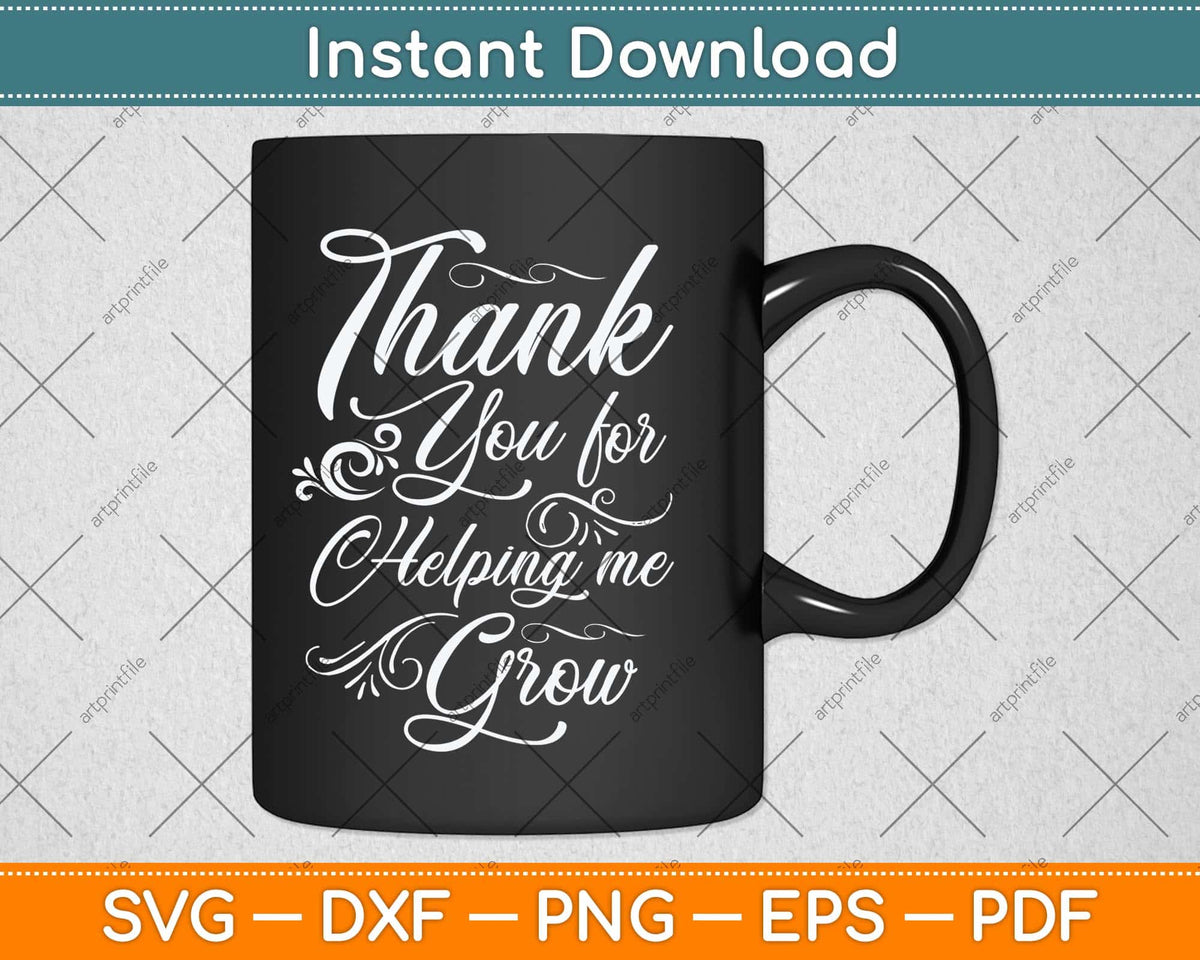 Thank You For Helping Me Grow Svg Png Dxf Digital Cutting File