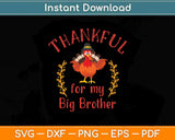 Thankful For My Big Brother Thanksgiving Svg Design Cricut Printable Cutting Files