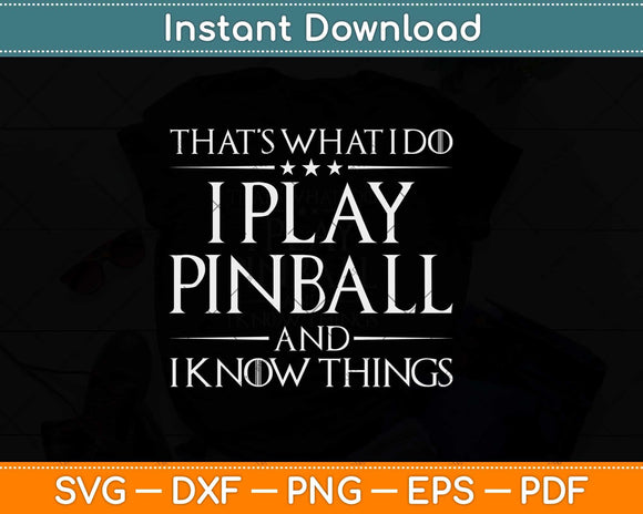 That What I Do I Play Pinball And I Know Things Svg Png Dxf 