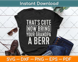 That's Cute Now Bring Your Grandpa A Beer Svg Png Dxf Digital Cutting File