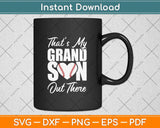 That's My Grandson Out There Baseball Grandma Grandpa Svg Png Dxf Cutting File