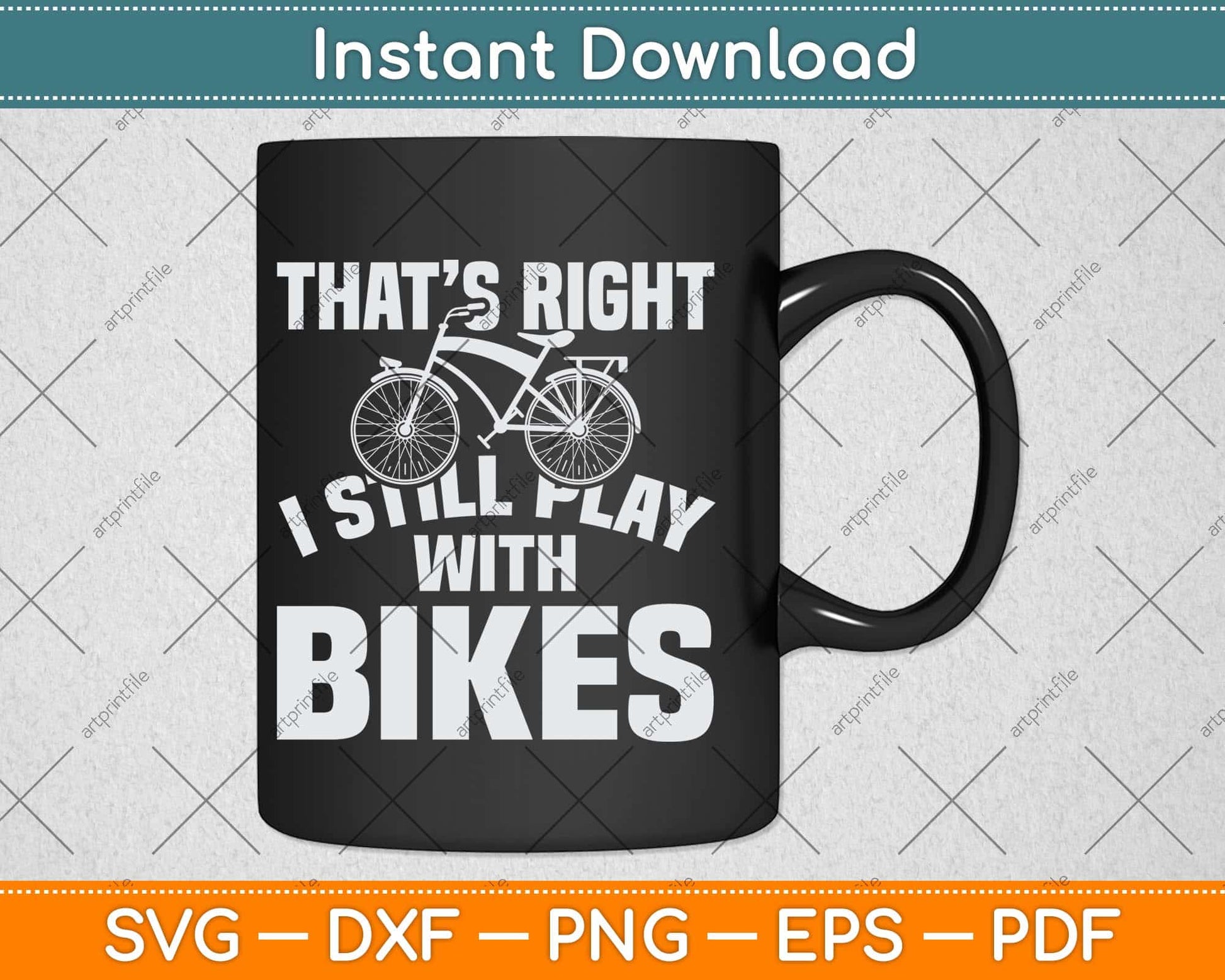 That's Right I Still Play With Bikes Svg Design Cricut Printable Cutting Files