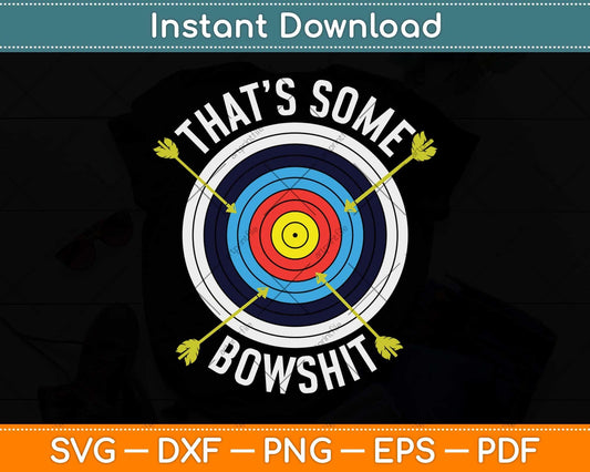 That’s Some Bowshit Funny Archery Svg Png Dxf Digital Cutting File