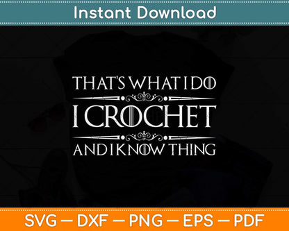 That’s What I Do I Crochet And I Know Things Svg Design Cricut Printable Cutting File