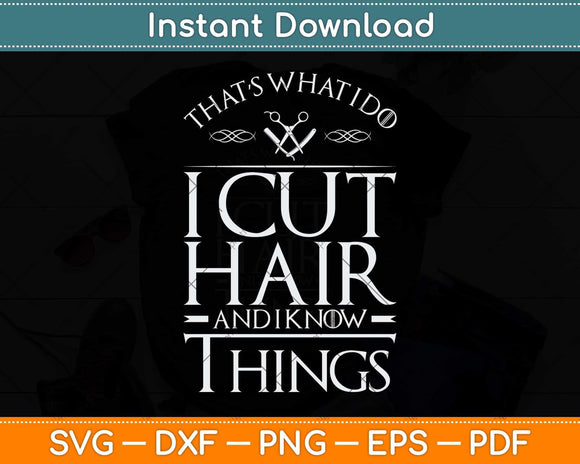 That’s What I Do I Cut Hair And I Know Things Svg Png Dxf 