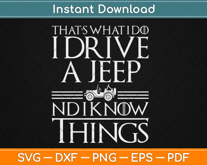 That's What I Do I Drive a Jeep And I Know Things Svg Design Cricut Cutting Files