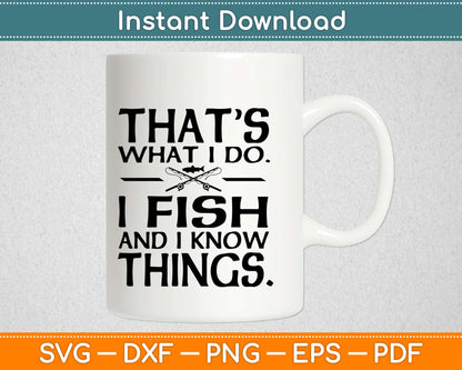 That's What I Do I Fish And I Know Things Svg Design Cricut Printable Cutting Files